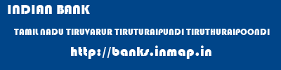 INDIAN BANK  TAMIL NADU TIRUVARUR TIRUTURAIPUNDI TIRUTHURAIPOONDI  banks information 